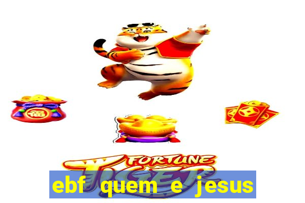 ebf quem e jesus ebf jesus meu super heroi